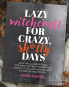 Book cover of 'Lazy Witchcraft for Crazy, Sh*tty Days' with colorful text on a dark background.