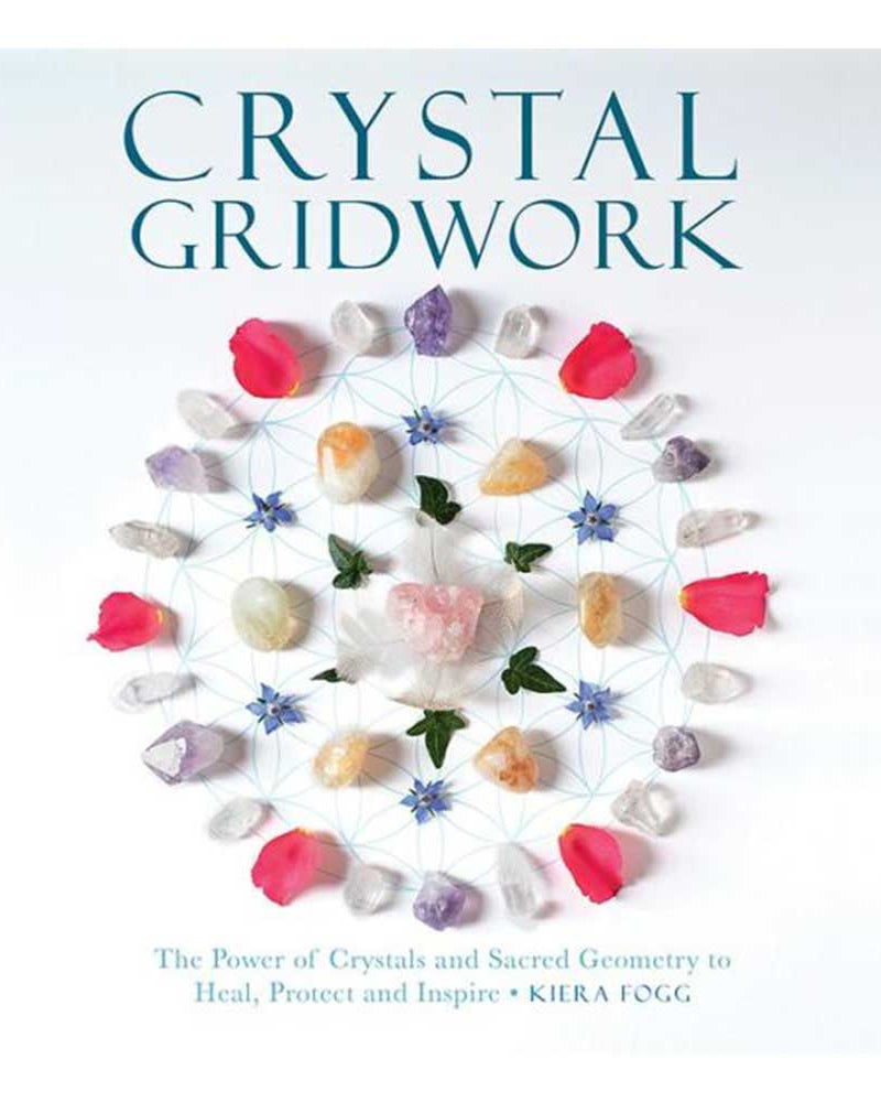 Crystal Gridwork: The Power of Crystals and Sacred Geometry to Heal, Protect and Inspire from Hilltribe Ontario